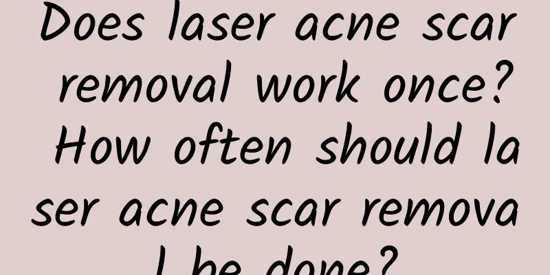 Does laser acne scar removal work once? How often should laser acne scar removal be done?