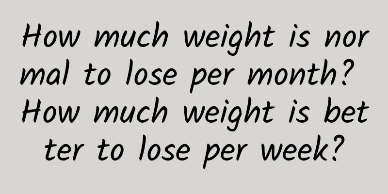 How much weight is normal to lose per month? How much weight is better to lose per week?