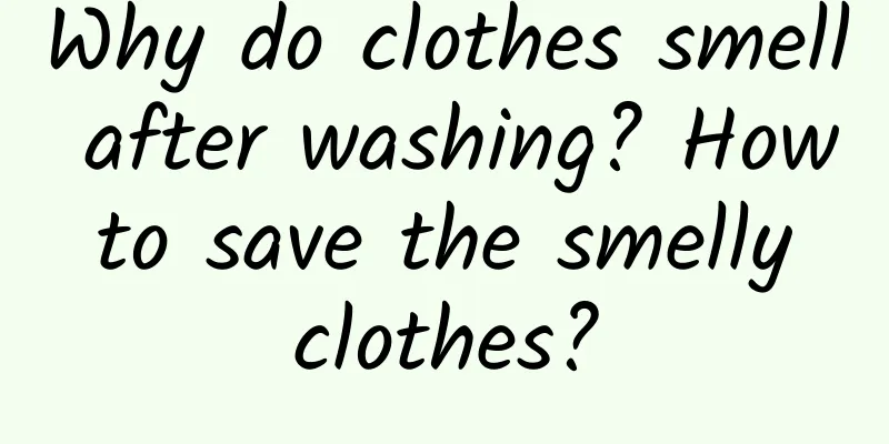 Why do clothes smell after washing? How to save the smelly clothes?