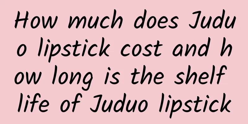 How much does Juduo lipstick cost and how long is the shelf life of Juduo lipstick