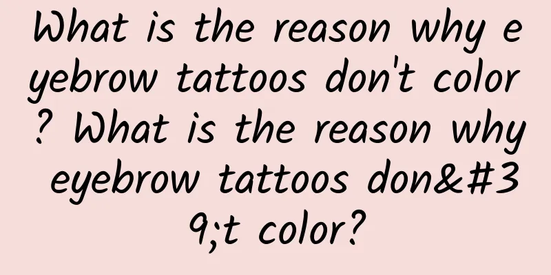 What is the reason why eyebrow tattoos don't color? What is the reason why eyebrow tattoos don't color?
