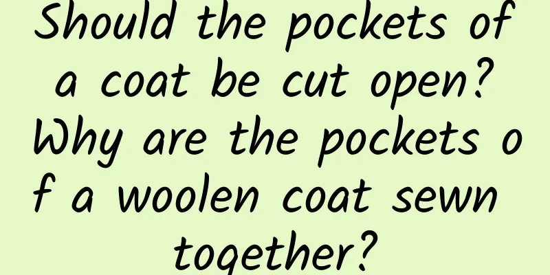 Should the pockets of a coat be cut open? Why are the pockets of a woolen coat sewn together?