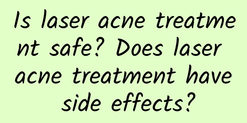 Is laser acne treatment safe? Does laser acne treatment have side effects?