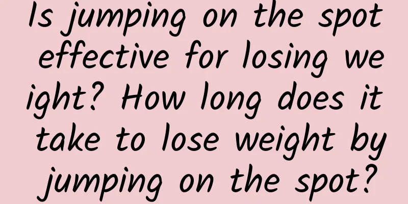 Is jumping on the spot effective for losing weight? How long does it take to lose weight by jumping on the spot?