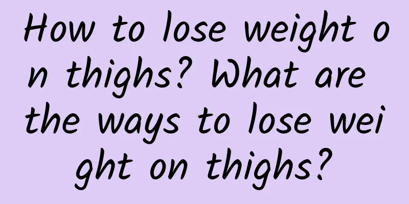 How to lose weight on thighs? What are the ways to lose weight on thighs?