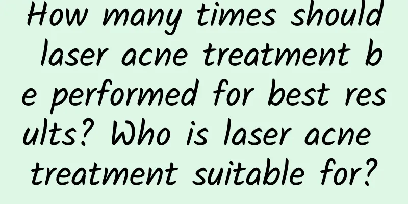 How many times should laser acne treatment be performed for best results? Who is laser acne treatment suitable for?