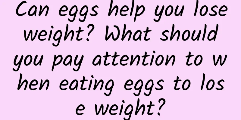 Can eggs help you lose weight? What should you pay attention to when eating eggs to lose weight?