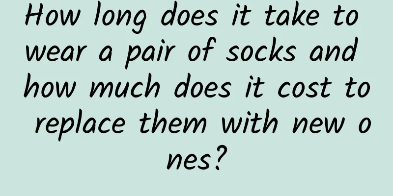 How long does it take to wear a pair of socks and how much does it cost to replace them with new ones?