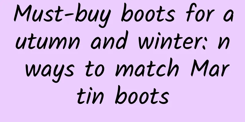 Must-buy boots for autumn and winter: n ways to match Martin boots