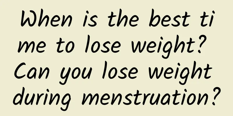When is the best time to lose weight? Can you lose weight during menstruation?