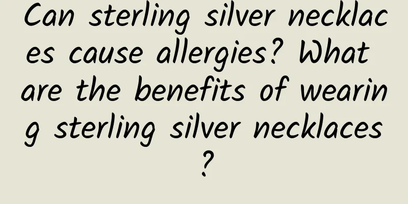 Can sterling silver necklaces cause allergies? What are the benefits of wearing sterling silver necklaces?