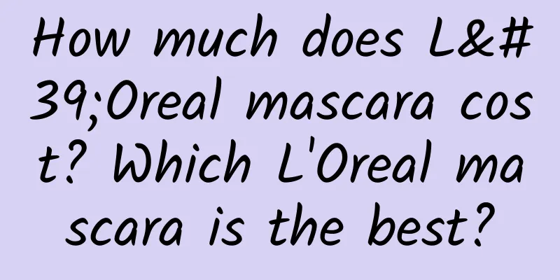 How much does L'Oreal mascara cost? Which L'Oreal mascara is the best?