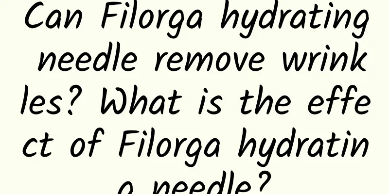 Can Filorga hydrating needle remove wrinkles? What is the effect of Filorga hydrating needle?