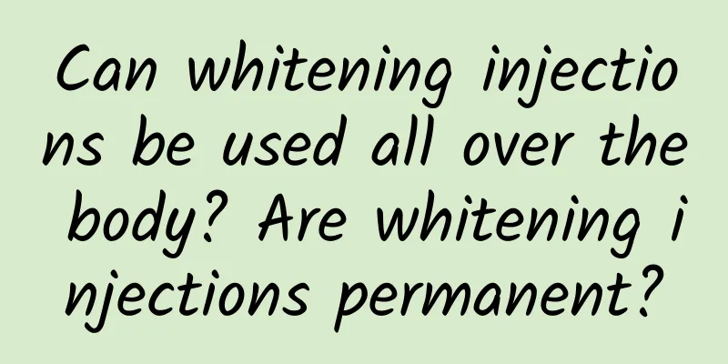 Can whitening injections be used all over the body? Are whitening injections permanent?