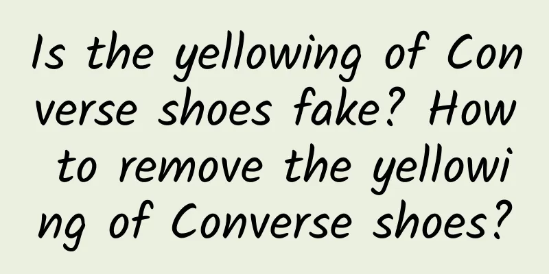 Is the yellowing of Converse shoes fake? How to remove the yellowing of Converse shoes?
