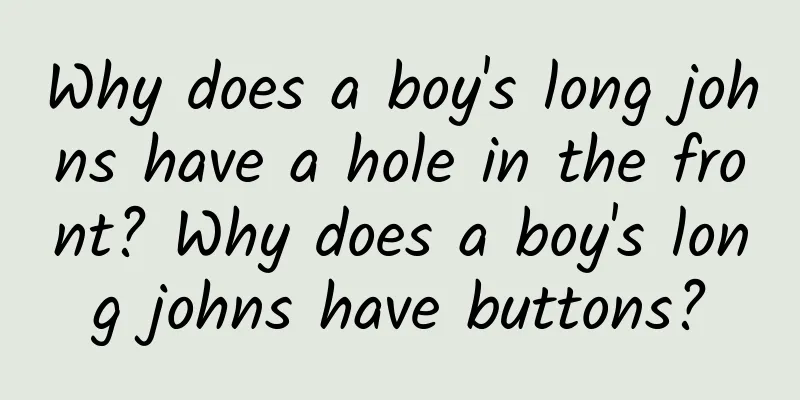 Why does a boy's long johns have a hole in the front? Why does a boy's long johns have buttons?