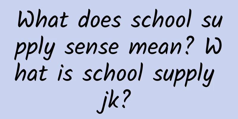 What does school supply sense mean? What is school supply jk?