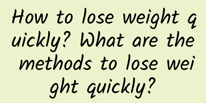 How to lose weight quickly? What are the methods to lose weight quickly?
