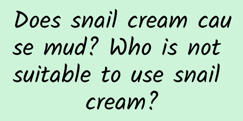 Does snail cream cause mud? Who is not suitable to use snail cream?