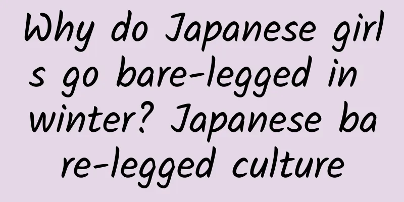 Why do Japanese girls go bare-legged in winter? Japanese bare-legged culture