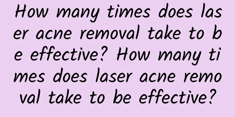 How many times does laser acne removal take to be effective? How many times does laser acne removal take to be effective?