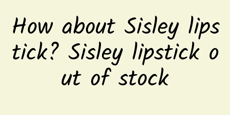 How about Sisley lipstick? Sisley lipstick out of stock
