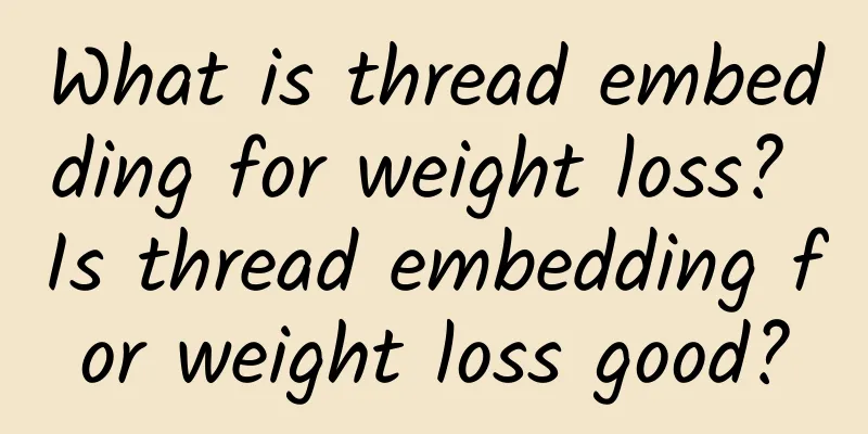What is thread embedding for weight loss? Is thread embedding for weight loss good?