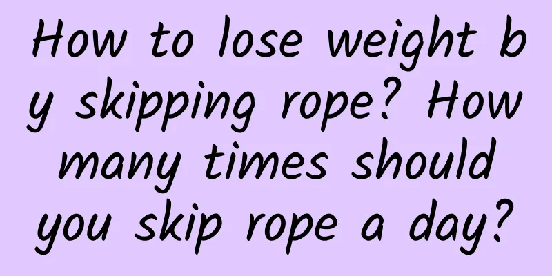 How to lose weight by skipping rope? How many times should you skip rope a day?