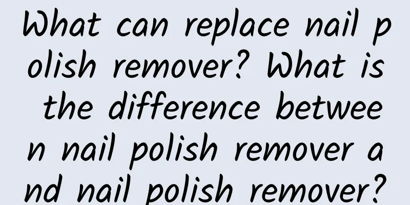 What can replace nail polish remover? What is the difference between nail polish remover and nail polish remover?