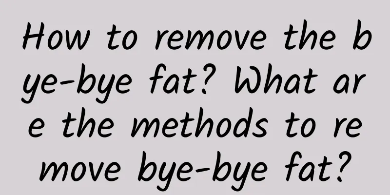 How to remove the bye-bye fat? What are the methods to remove bye-bye fat?