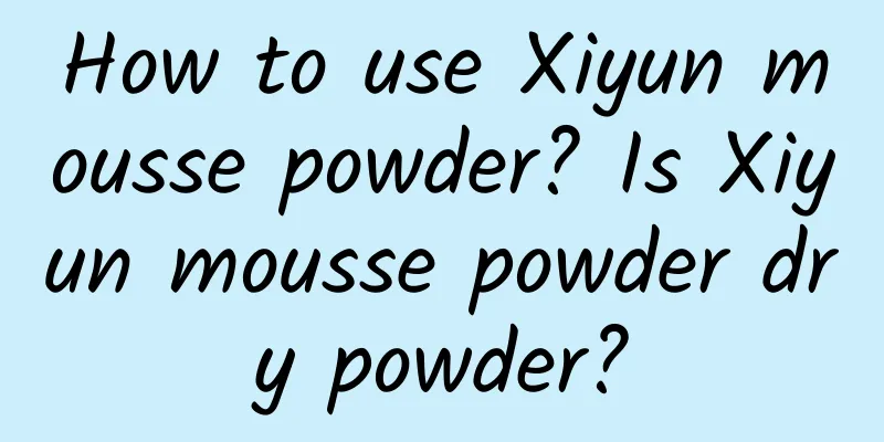 How to use Xiyun mousse powder? Is Xiyun mousse powder dry powder?