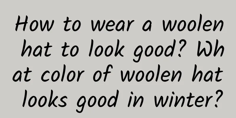How to wear a woolen hat to look good? What color of woolen hat looks good in winter?