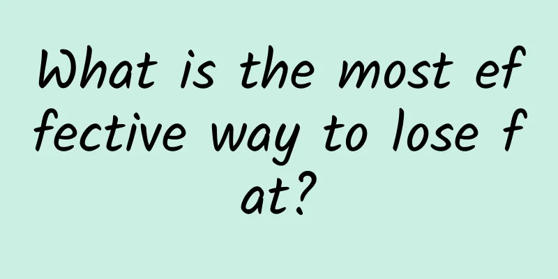 What is the most effective way to lose fat?