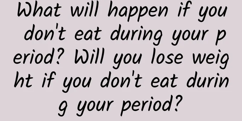 What will happen if you don't eat during your period? Will you lose weight if you don't eat during your period?