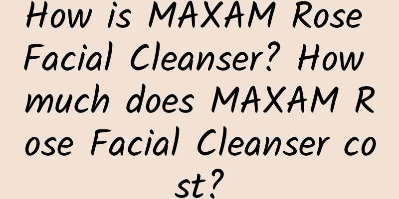 How is MAXAM Rose Facial Cleanser? How much does MAXAM Rose Facial Cleanser cost?