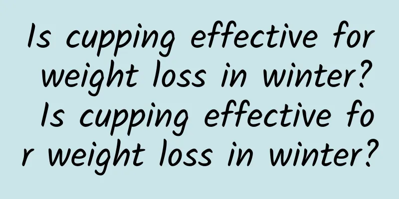 Is cupping effective for weight loss in winter? Is cupping effective for weight loss in winter?