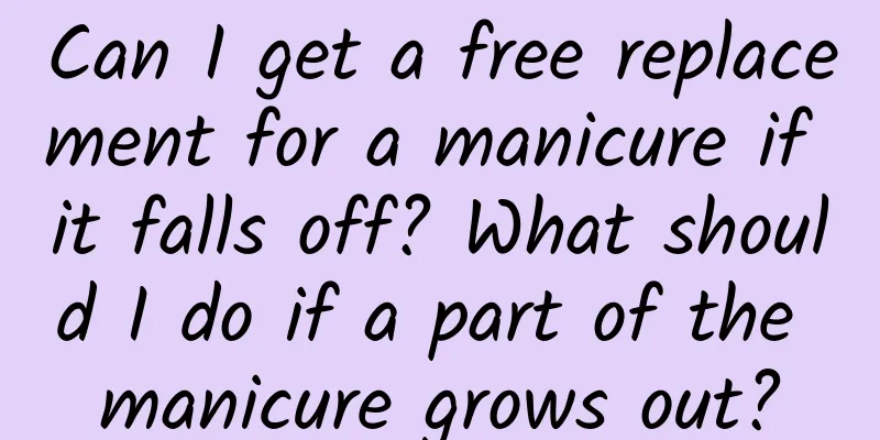 Can I get a free replacement for a manicure if it falls off? What should I do if a part of the manicure grows out?