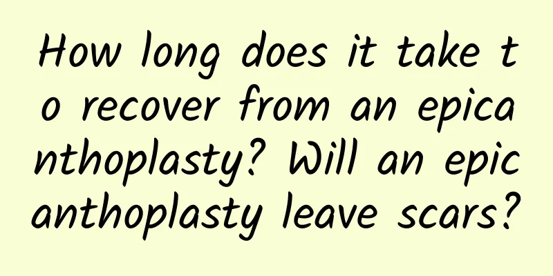 How long does it take to recover from an epicanthoplasty? Will an epicanthoplasty leave scars?