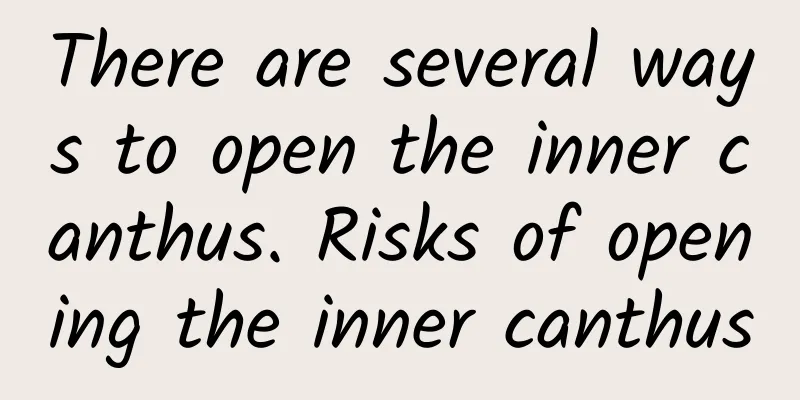 There are several ways to open the inner canthus. Risks of opening the inner canthus