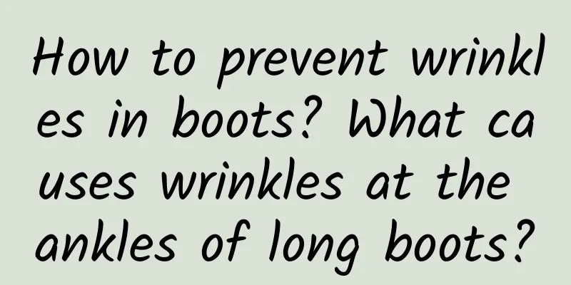 How to prevent wrinkles in boots? What causes wrinkles at the ankles of long boots?