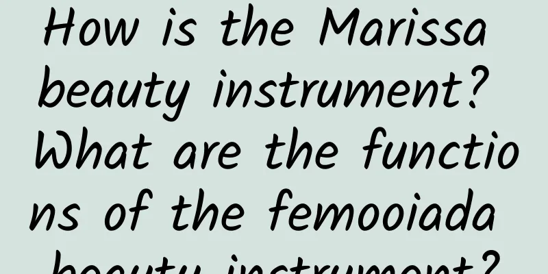 How is the Marissa beauty instrument? What are the functions of the femooiada beauty instrument?