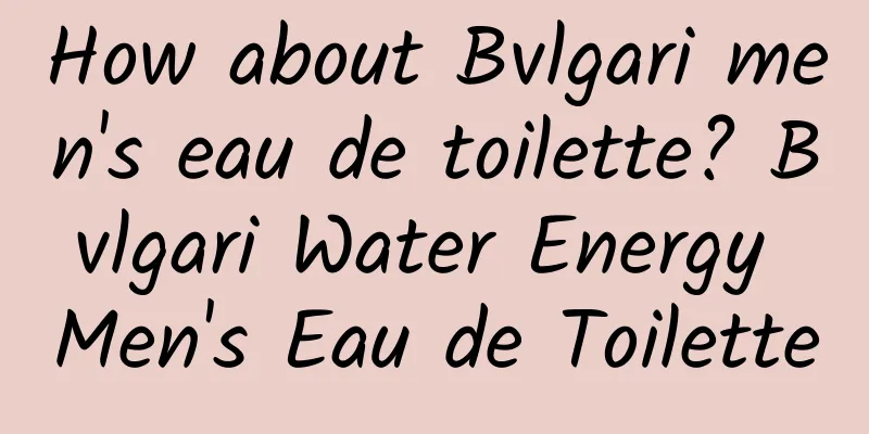 How about Bvlgari men's eau de toilette? Bvlgari Water Energy Men's Eau de Toilette