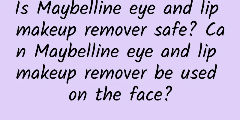 Is Maybelline eye and lip makeup remover safe? Can Maybelline eye and lip makeup remover be used on the face?