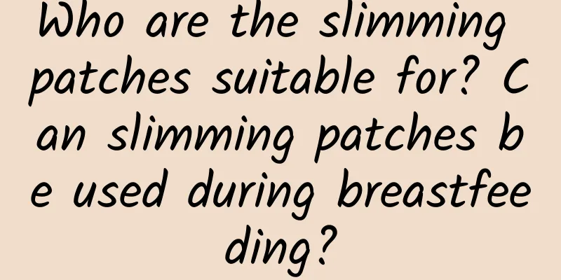 Who are the slimming patches suitable for? Can slimming patches be used during breastfeeding?