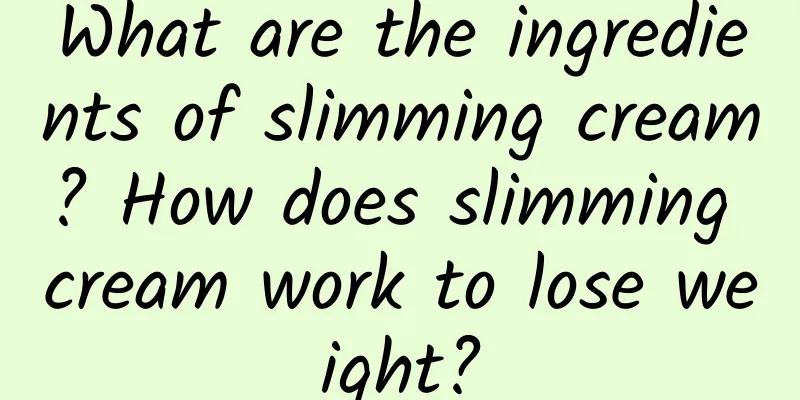 What are the ingredients of slimming cream? How does slimming cream work to lose weight?