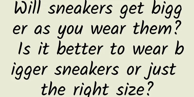 Will sneakers get bigger as you wear them? Is it better to wear bigger sneakers or just the right size?