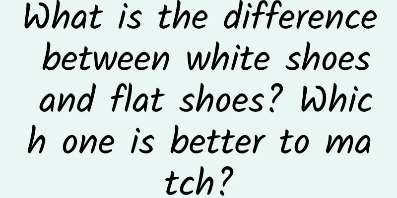 What is the difference between white shoes and flat shoes? Which one is better to match?