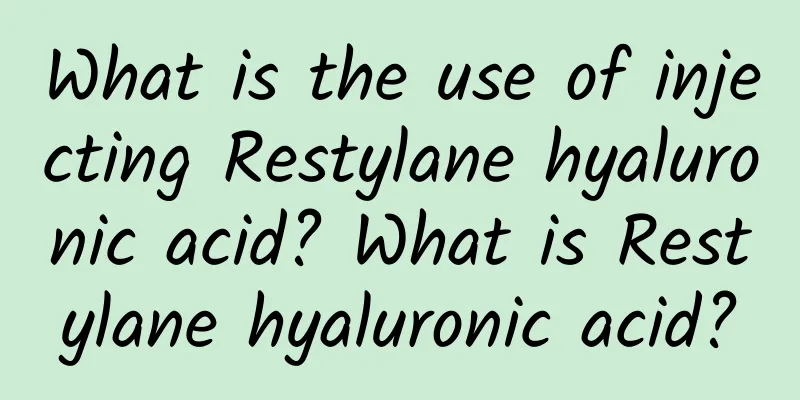 What is the use of injecting Restylane hyaluronic acid? What is Restylane hyaluronic acid?