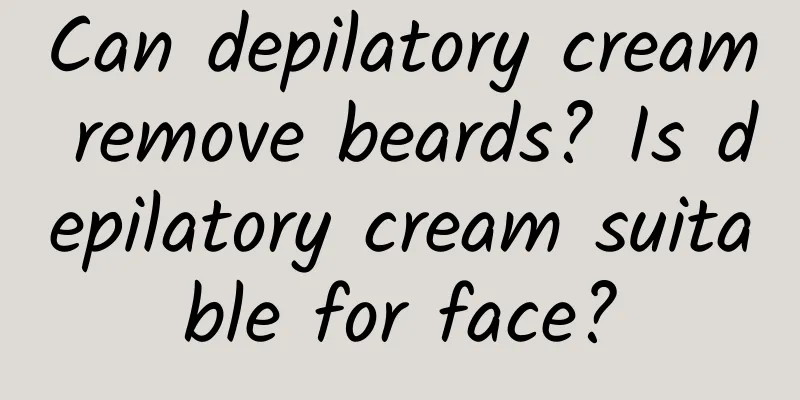 Can depilatory cream remove beards? Is depilatory cream suitable for face?