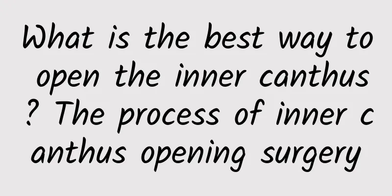 What is the best way to open the inner canthus? The process of inner canthus opening surgery